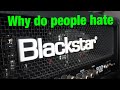 Why do people hate blackstar amps