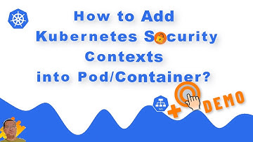 How to Add Kubernetes Security Contexts into Pod/Container?