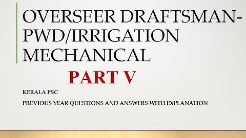 KERALA PSC OVERSEER/DRAFTSMAN MECHANICAL PWD PREVIOUS YEAR QUESTION INSTRUCTOR LECTU PART5 099/2016