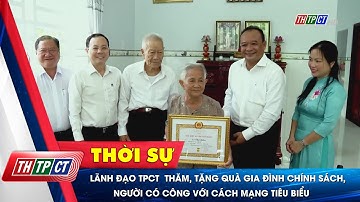 Lãnh đạo TP. Cần Thơ thăm, tặng quà gia đình chính sách, người có công với cách mạng tiêu biểu