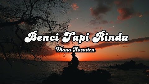 Benci Tapi Rindu–Diana Nasution+lirik cover Felix Irwan