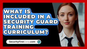 What Is Included In A Security Guard Training Curriculum? - SecurityFirstCorp.com