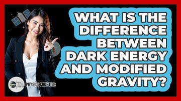 What Is The Difference Between Dark Energy And Modified Gravity? - Physics Frontier