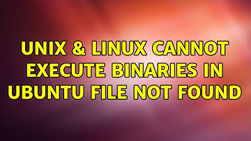 Unix & Linux: Cannot execute binaries in Ubuntu : file not found (3 Solutions!!)