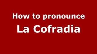 How to pronounce La Cofradia (Mexico/Mexican Spanish) - PronounceNames.com