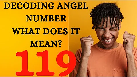 Descifrando el número de ángel 119: ¿Qué significa?
