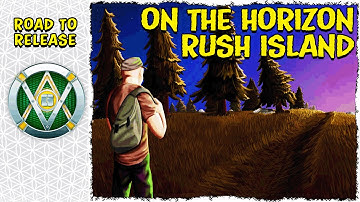 RUSH ISLAND! - ON THE HORIZON ● Rush Island - Road to Release █ ENG