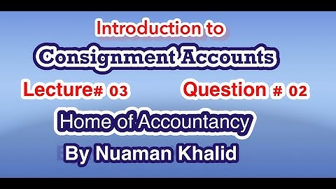 Lecture # 03 || Consignment Accounts|| Advance Accounting ||Question # 2 ||