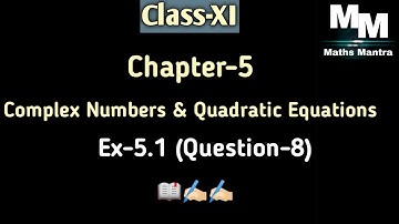 Class-11th||Chapter-5||Exercise- 5.1||Question-8|Complex Numbers & Quadratic Equations|Maths Mantra