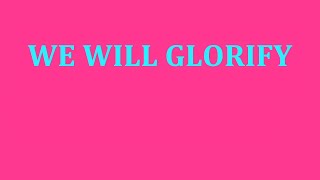 We Will Glorify - A cappella with lyrics