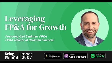 Being Planful: Leveraging FP&A for Growth: Carl Seidman