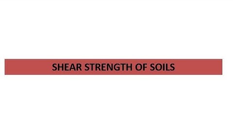 SHEAR STRENGTH OF SOILS