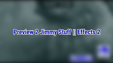 Preview 2 Jimmy Stuff || Effects 2