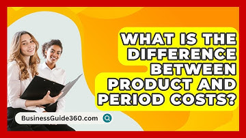 What Is The Difference Between Product And Period Costs? - BusinessGuide360.com