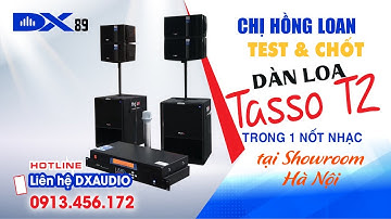 Khách Hải Phòng test và chốt dàn loa Tasso T2 trong 1 nốt nhạc tại showroom Hà Nội| LH: 0913456172