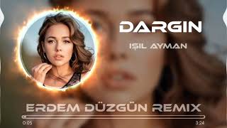 Işıl Ayman - Dargın (Erdem Düzgün Remix)_Full-HD