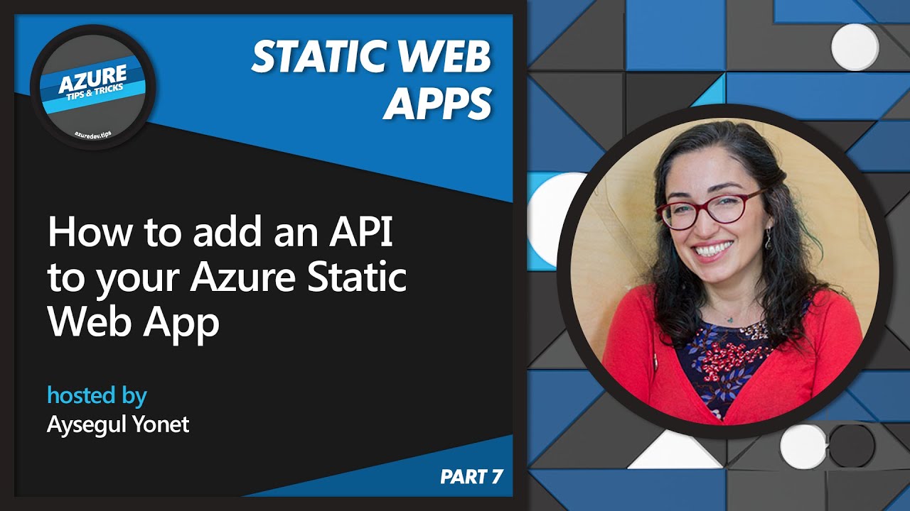 How to Add an API to your Azure Static Web App [7 of 16] | Azure Tips and Tricks: Static Web Apps