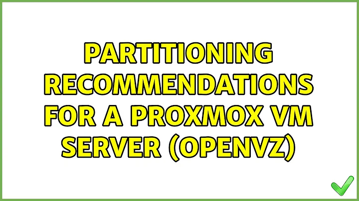 Partitioning recommendations for a Proxmox VM Server (OpenVZ) (3 Solutions!!)