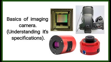 Basics of imaging camera | Understanding camera specifications | Choosing an astronomy camera.