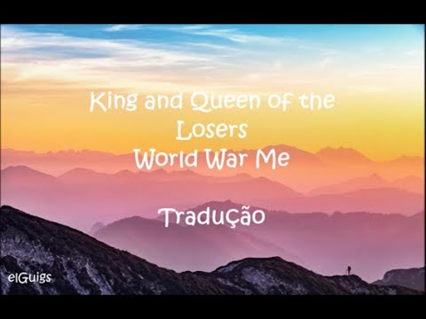 King and queen of the losers - World War Me (Tradução) 