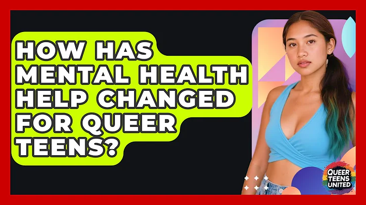 How Has Mental Health Help Changed For Queer Teens? - Queer Teens United