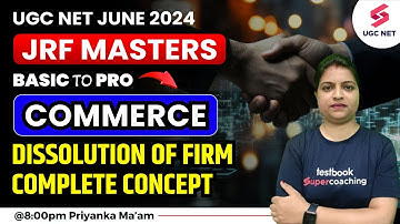 UGC NET Commerce | UGC NET 2024 Commerce | Dissolution Of Firm-Complete Concepts | Priyanka Mam