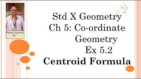 Std X Geometry Ch 5 Coordinate geometry :Intro & Text book Problems based on Centroid formula-Ex 5.2