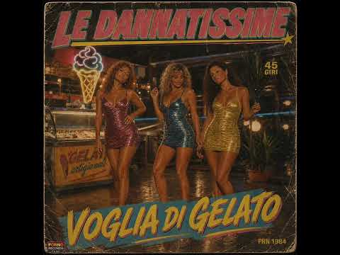 Le Dannatissime – Voglia di Gelato (Italo Disco, 1984)