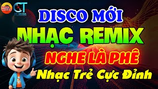 Nhạc Trẻ Disco Remix Sôi Động Hay Được Nghe Nhiều Nhất Hiện Nay - Nhạc Trẻ 8X9X2K Toàn Bài Hay
