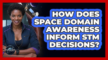 How Does Space Domain Awareness Inform STM Decisions?