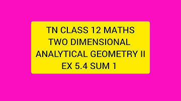 TN CLASS 12 MATHS TWO DIMENSIONAL ANALYTICAL GEOMETRY II EX 5.4  SUM 1