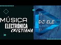 MUSICA ELECTRONICA CRISTIANA FULL!  2020-2021