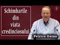 Petrica Gaina - Schimbarile din viata credinciosului | PREDICI