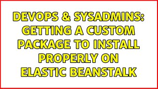 DevOps & SysAdmins: Getting a custom package to install properly on Elastic Beanstalk Wealth