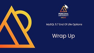 MySQL 5.7 EOL Options - Episode 8 - Wrap Up