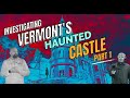 Ghosts of wilson castle exploring the haunted mansion in vermont