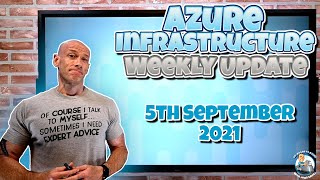 Microsoft Azure Infrastructure Weekly Update - 5th September 2021