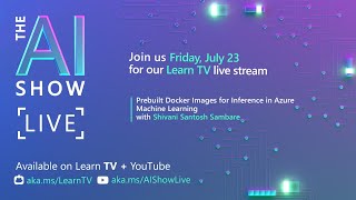 AI Show Live - Episode 23 - Prebuilt Docker Images for Inference in Azure Machine Learning