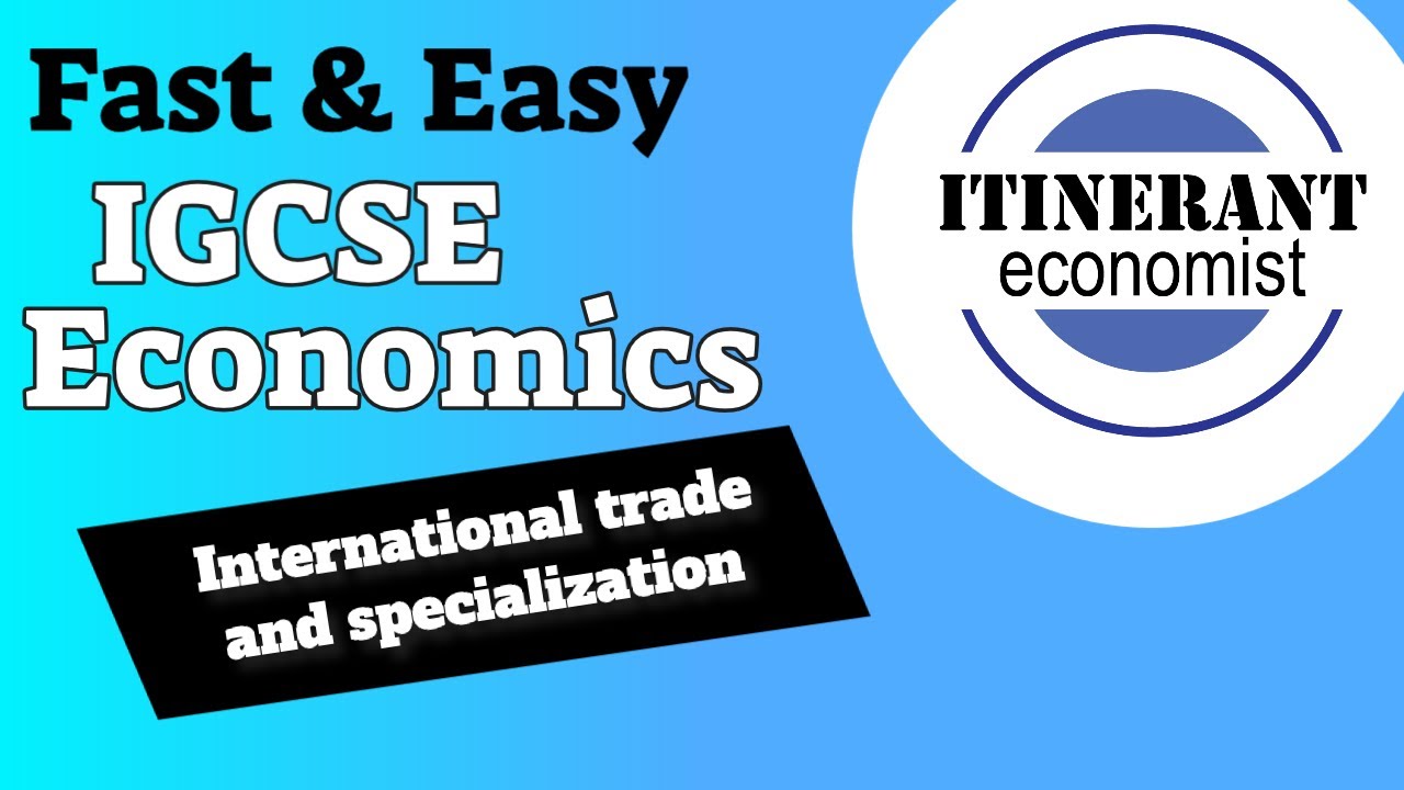 specialization คือ  New 2022  IGCSE Economics 0455 - Unit 8 - Part 1, International trade and specialization