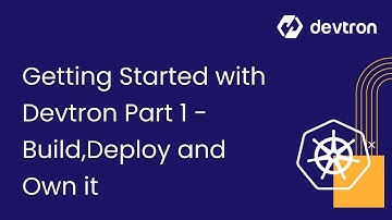 Getting Started with Devtron Part 1 - Build,Deploy and Own it