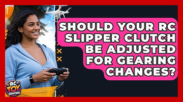 Should Your RC Slipper Clutch Be Adjusted For Gearing Changes? - RC Toy Central
