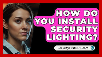 How Do You Install Security Lighting? - SecurityFirstCorp.com