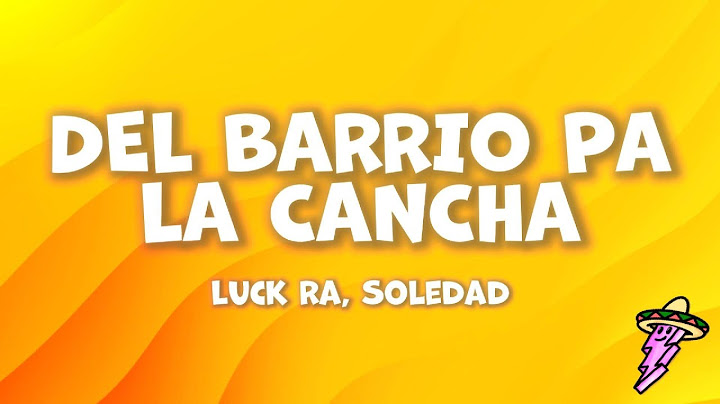 Luck Ra, Soledad - DEL BARRIO PA LA CANCHA (Letra)
