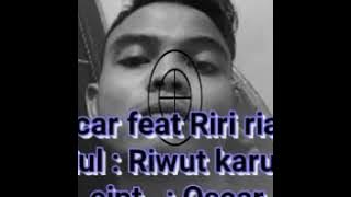 Riwut Karuhei || Oskar feat Riri Rianti ||