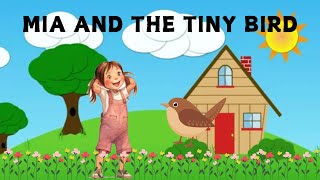 MIA AND THE TINY BIRD / English Short Story/ Moral Story For Kids/One Minute Short Story.