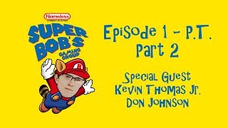 Episode 1 Part 2 - P.t. - Super Bobs Gaming Group With Kevin Thomas Jr. & Don Johnson