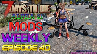 7 Days to Die Alpha 21 Mods Weekly Episode 40