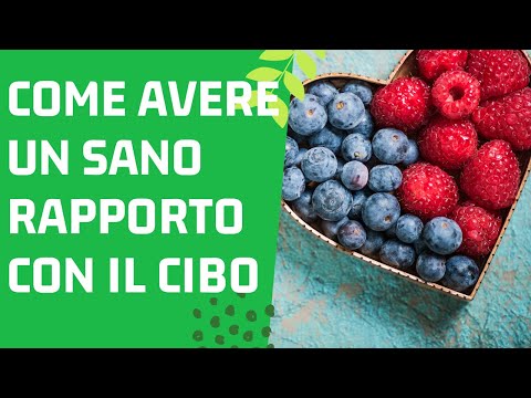 Video: Modi semplici per avere un rapporto sano con il cibo: 12 passaggi