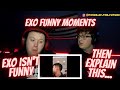 EXO FUNNY MOMENTS! "Exo isn't funny"? Then explain this... | Reaction!!