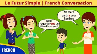 Le Futur Simple | Grammaire en Dialogue | French Conversation